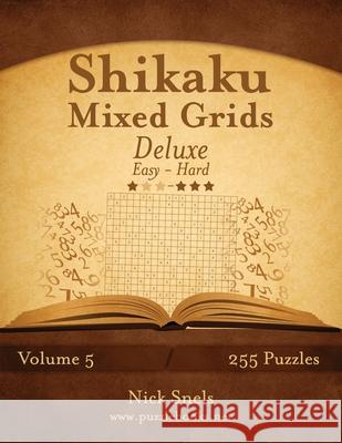 Shikaku Mixed Grids Deluxe - Easy to Hard - Volume 5 - 255 Logic Puzzles Nick Snels 9781508575184 Createspace - książka