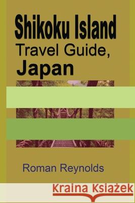 Shikoku Island Travel Guide, Japan: Discover Hidden Tourist Destination Roman Reynolds 9781671526525 Independently Published - książka