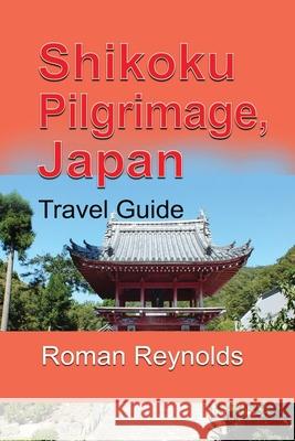 Shikoku Pilgrimage, Japan: Travel Guide Roman Reynolds 9781671524903 Independently Published - książka