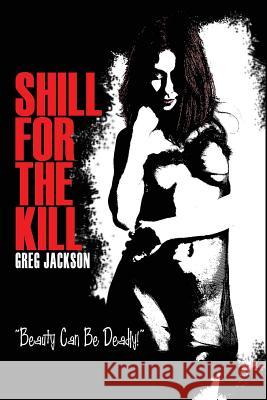 Shill for the Kill Greg Jackson 9781494304539 Createspace Independent Publishing Platform - książka