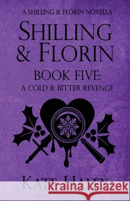 Shilling & Florin Book Five: A Cold & Bitter Revenge Kate Haley 9781991364104 Kate Haley - książka