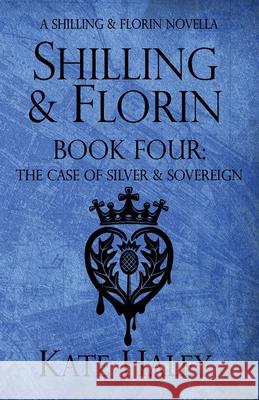 Shilling & Florin Book Four: The Case of Silver & Sovereign Kate Haley 9781991364081 Kate Haley - książka