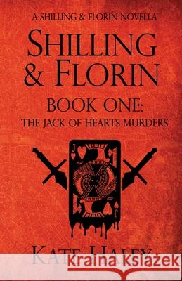 Shilling & Florin Book One: The Jack of Hearts Murders Kate Haley 9781991188298 Kate Haley - książka