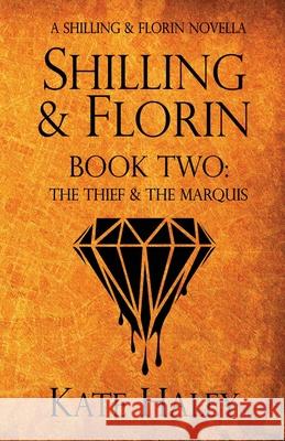 Shilling & Florin Book Two: The Thief & the Marquis Kate Haley 9781991364005 Kate Haley - książka