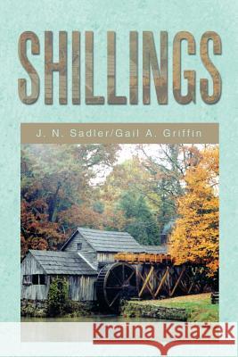 Shillings J. N. Sadler/Gail a. Griffin 9781493127610 Xlibris Corporation - książka