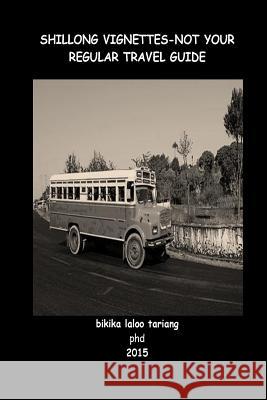 Shillong Vignettes: Not Your Regular Travel Guide Miss Bikika Laloo Tariang 9781512205985 Createspace Independent Publishing Platform - książka