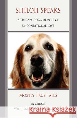 Shiloh Speaks: A Therapy Dog's Memoir of Unconditional Love MS Colleen Rae MR Jerry Hill 9781466213807 Createspace - książka