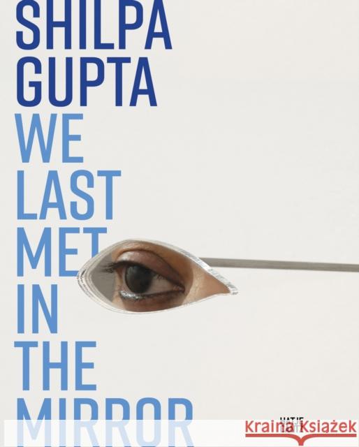 Shilpa Gupta. we last met in the mirror  9783775761819 Hatje Cantz - książka