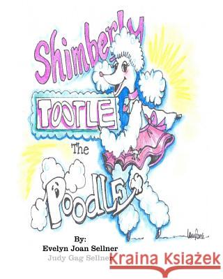 Shimberly Tootle the Poodle Judy Gag Sellner Lana Beck Evelyn Joan Sellner 9781500614270 Createspace Independent Publishing Platform - książka