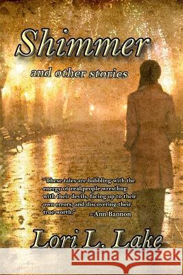 Shimmer and Other Stories Lori L Lake 9781633040243 Launch Point Press - książka