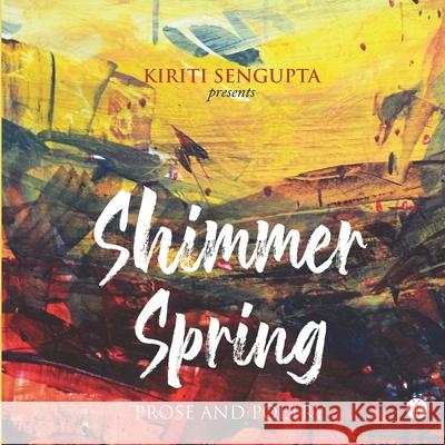Shimmer Spring: Prose and Poetry Kiriti Sengupta 9788194853848 Hawakal Publishers - książka