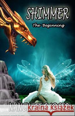 Shimmer: The Beginning Nancy Lee Badger 9781548148133 Createspace Independent Publishing Platform - książka