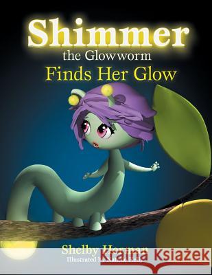 Shimmer the Glowworm Finds Her Glow Shelby Herman 9781502509536 Createspace Independent Publishing Platform - książka