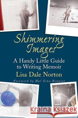 Shimmering Images: A Handy Little Guide to Writing Memoir Lisa D. Norton 9780312382926 St. Martin's Griffin - książka