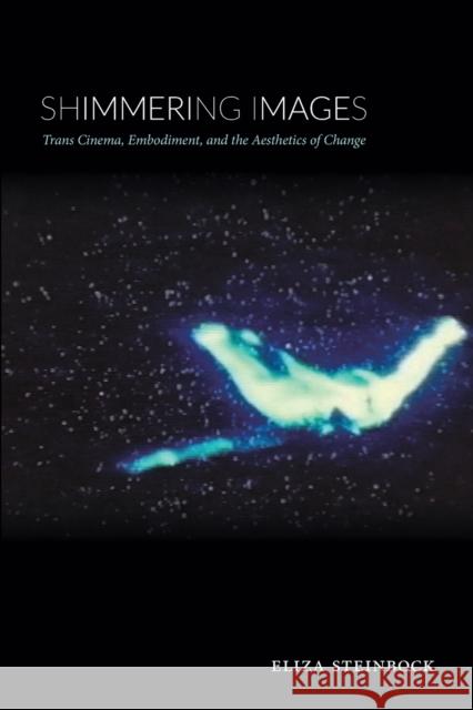 Shimmering Images: Trans Cinema, Embodiment, and the Aesthetics of Change Eliza Steinbock 9781478003885 Duke University Press - książka