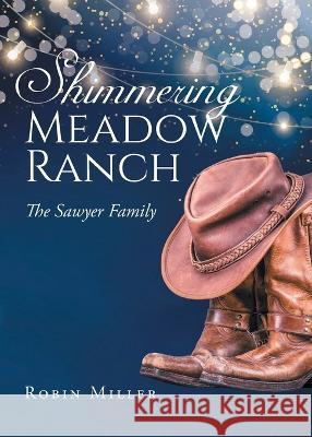 Shimmering Meadow Ranch: The Sawyer Family Robin Miller   9781638819950 Newman Springs Publishing, Inc. - książka