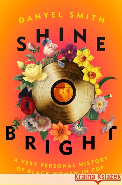 Shine Bright: A Very Personal History of Black Women in Pop Smith, Danyel 9780593132715 One World - książka