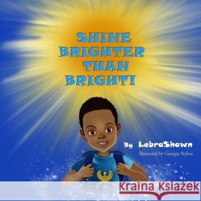 Shine Brighter Than Bright Lebrashawn                               Georgia Stylou 9780692508893 Windchild Books - książka