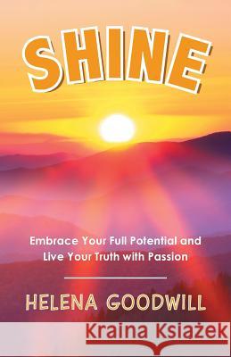 Shine: Embrace Your Full Potential and Live Your Truth with Passion Goodwill, Helena 9781982220273 Balboa Press - książka