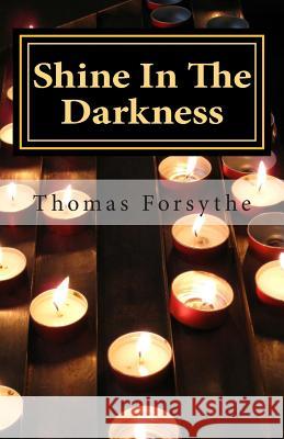 Shine In The Darkness: A Motivational Memoir Forsythe, Thomas James 9781511605045 Createspace - książka