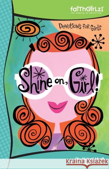 Shine On, Girl!: 90-Day Devotional 4 Holl, Kristi 9780310711445 Zonderkidz - książka