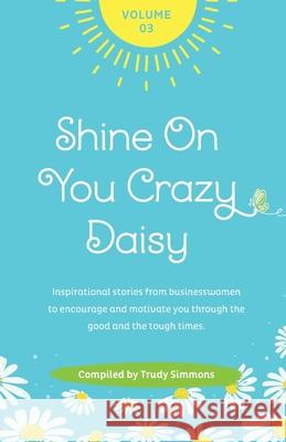 Shine On You Crazy Daisy - Volume 3 Trudy Simmons 9781739914844 Daisy Chain Group Publishing House - książka