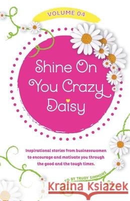 Shine on You Crazy Daisy - Volume 4 Trudy Simmons 9781739914868 Daisy Chain Group Publishing House - książka