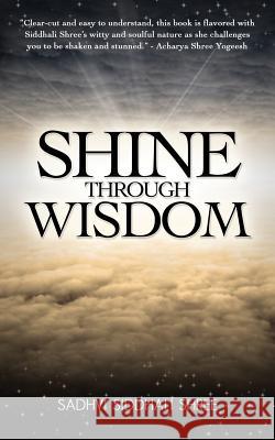 Shine Through Wisdom Sadhvi Siddhali Shree 9780984385461 Siddhayatan Tirth - książka