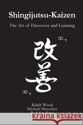 Shingijutsu-Kaizen: The Art of Discovery and Learning Ralph Wood Michael Herscher Bob Emiliani 9780989863155 Center for Lean Business Management, LLC - książka