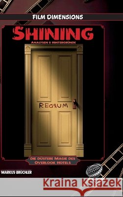 Shining - Analysen & Hintergr?nde (Ein Film Dimensions Buch): Die d?stere Magie des Overlook Hotels Markus Br?chler Colla & Gen Verlag 9783985786299 Colla & Gen Verlag - książka