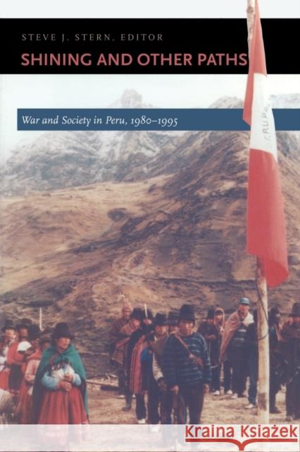 Shining and Other Paths: War and Society in Peru, 1980-1995 Stern, Steve J. 9780822322177 Duke University Press - książka