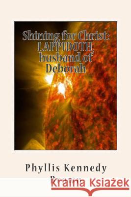 Shining for Christ: LAPPIDOTH, husband of Deborah Brown, Phyllis Kennedy 9781517373269 Createspace - książka