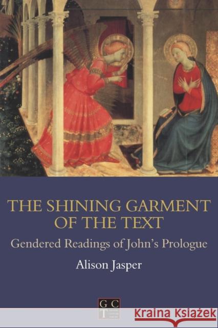 Shining Garment of the Text: Gendered Readings of John's Prologue Jasper, Alison 9781850758891 Sheffield Academic Press - książka