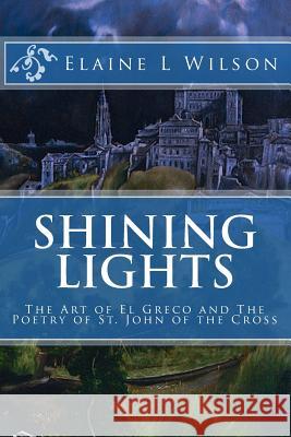 Shining Lights: The Art of El Greco and The Poetry of St. John of the Cross Wilson, Elaine L. 9781515200024 Createspace - książka