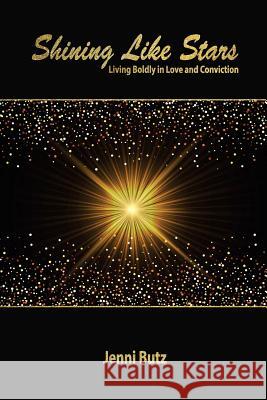 Shining Like Stars: Living Boldly in Love and Conviction Jenni Butz 9780999288467 Legacyone - książka