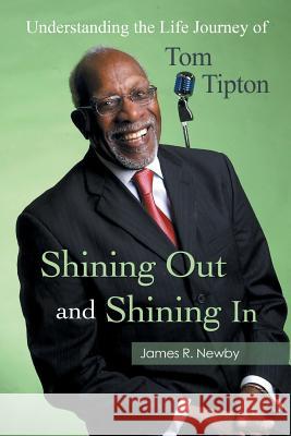 Shining Out and Shining in: Understanding the Life Journey of Tom Tipton Newby, James R. 9781491819180 Authorhouse - książka
