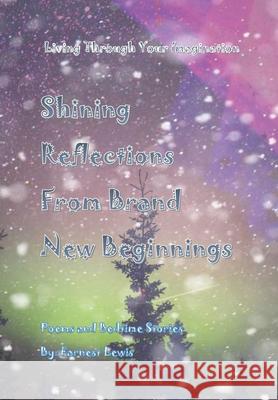 Shining Reflections From Brand New Beginnings Earnest J. Lewis 9781666218527 Earnest Lewis - książka