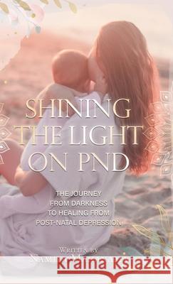 Shining the Light on PND: The Journey From Darkness To Healing From Post-Natal Depression Namita Mahanama 9780228862963 Tellwell Talent - książka