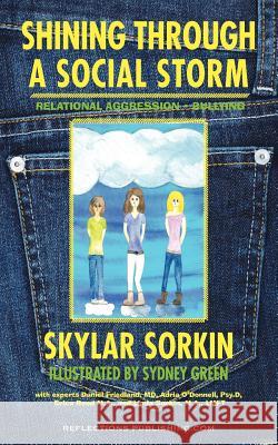 Shining Through a Social Storm: Navigating Through Relational Aggression, Bullying, and Popularity Skylar Sinclaire Sorkin Sydney Green Colleen Carter Ster 9781616600044 Reflections Publishing - książka