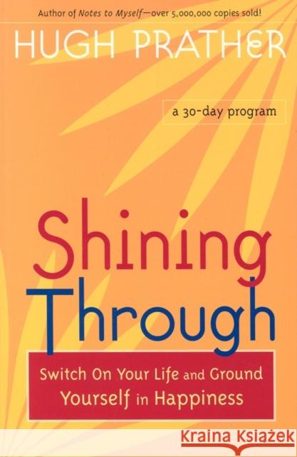 Shining Through: Switch on Your Life and Ground Yourself in Happiness Hugh Prather 9781573249546 Conari Press - książka