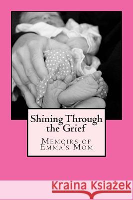 Shining Through the Grief: Memoirs of Emma's Mom Meredith D. Duke Artie Stockton 9780989084604 Duke House Publishing - książka