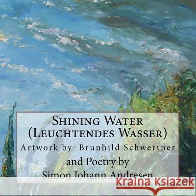 Shining Water: Poems Inspired by Paintings Simon Johann Andresen Rose Terranova Cirigliano Yet to Be Determined 9781530619146 Createspace Independent Publishing Platform - książka