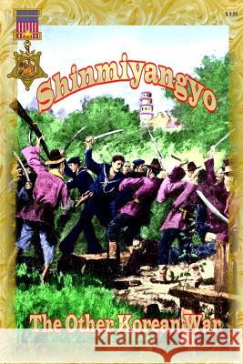 Shinmiyangyo - The Other Korean War C. Douglas Sterner 9781725909885 Createspace Independent Publishing Platform - książka