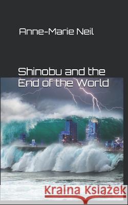 Shinobu and the End of the World Anne-Marie Neil 9781539437734 Createspace Independent Publishing Platform - książka