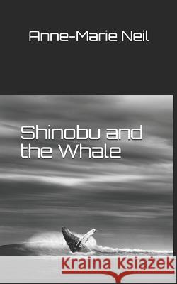 Shinobu and the Whale Anne-Marie Neil 9781499703337 Createspace - książka