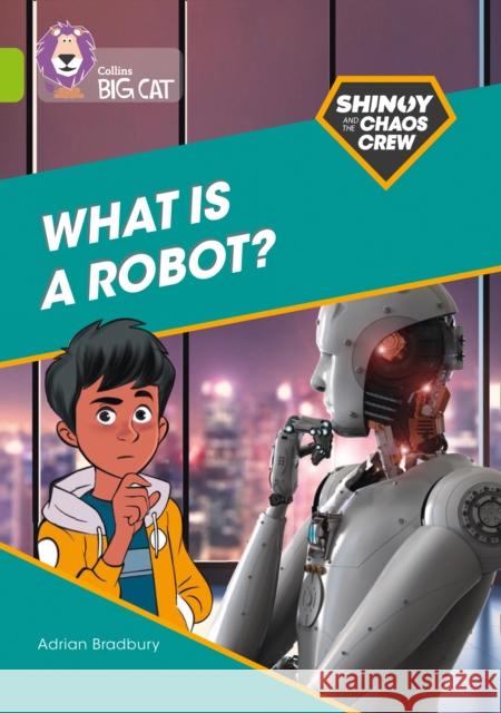 Shinoy and the Chaos Crew: What is a robot?: Band 11/Lime Bradbury, Adrian 9780008454852 HarperCollins Publishers - książka