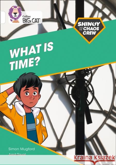 Shinoy and the Chaos Crew: What is time?: Band 10/White Mugford, Simon 9780008454821 HarperCollins Publishers - książka