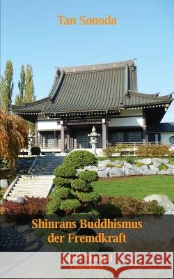 Shinrans Buddhismus der Fremdkraft: Vorträge im Düsseldorfer Eko-Tempel Sonoda, Tan 9783732279494 Books on Demand - książka
