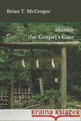 Shintō: the Gospel's Gate McGregor, Brian T. 9781793085597 Independently Published - książka