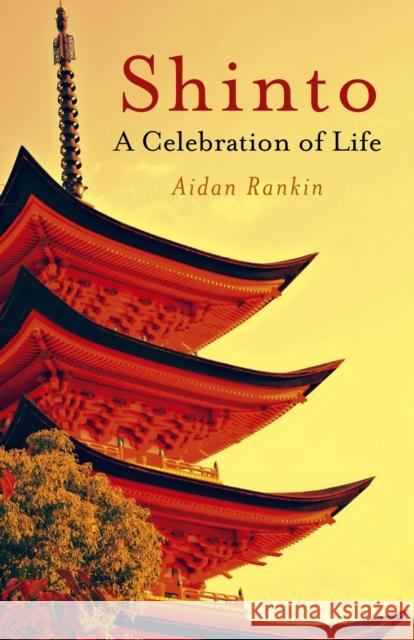 Shinto: A celebration of Life Aidan Rankin 9781846944383  - książka